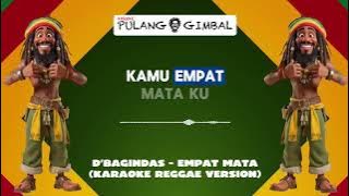 D'BAGINDAS - EMPAT MATA (KARAOKE REGGAE VERSION)