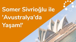 Somer Sivrioğlu ile Avustralya&#39;da Yaşam Sohbeti