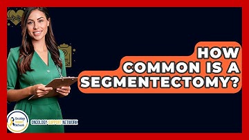 How Common Is A Segmentectomy? - Oncology Support Network