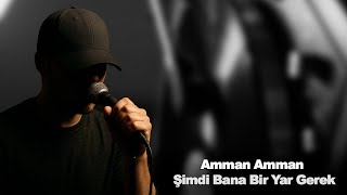 Yalın - Amman Amman Şimdi Bana Bir Yar Gerek