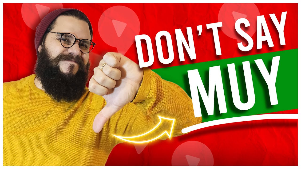 DON T SAY MUY IN SPANISH SAY THIS INSTEAD YouTube