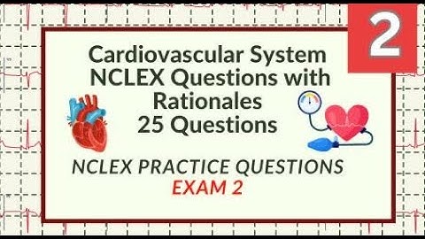 Cardiovascular Questions and Answers 25 Cardiac System Nursing Exam Questions Test 2