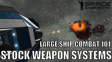 Space Engineers Large Ship Combat 101: Stock Weapons Systems