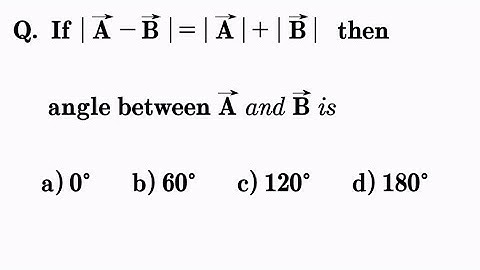 If |A-B|=|A|+|B| then the angle between A and B is