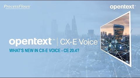 What’s New in OpenText CX-E Voice v20.4 - Webinar