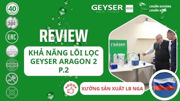 Review thí nghiệm khả năng lọc của lõi lọc nước Geyser Aragon 2 tại Geyser LB Nga (P.2)