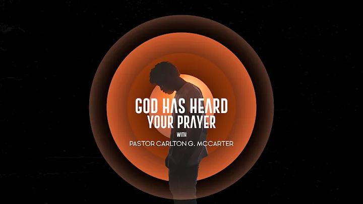 God Has Heard Your Prayer | Pastor Carlton G. McCa...