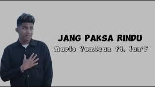 Jang Paksa Rindu - Mario Yamlean ft. lan'F (Lirik)