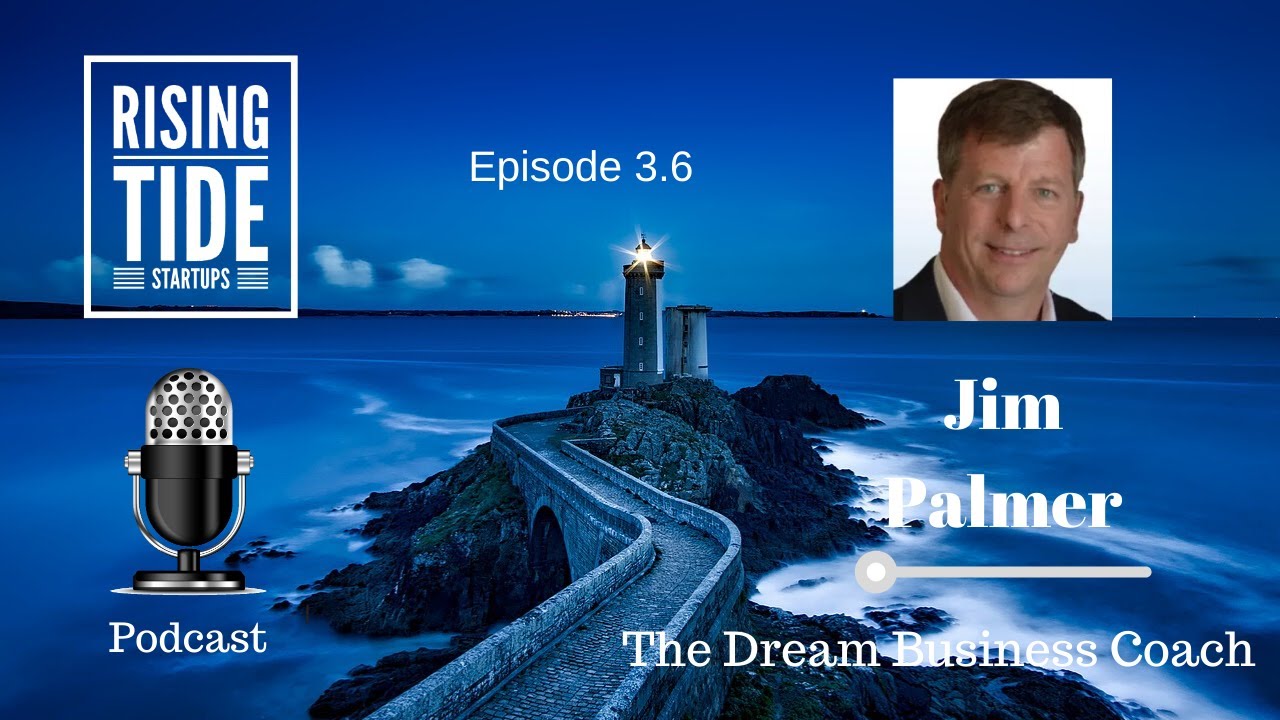 Jim Palmer - The Dream Business Coach - Rising Tide Startups