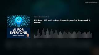 E20 Jamey Hill on Creating a Human-Centered AI Framework for Schools