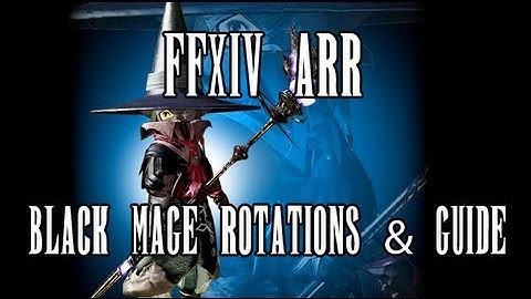 FFXIV ARR: Black Mage Rotations & Guide