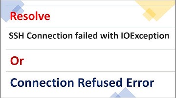 How to Resolve SSH Connection failed with IOException Connection refused | Connection Refused Error