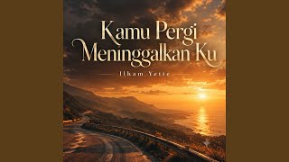 Kamu Pergi Meninggalkan Ku