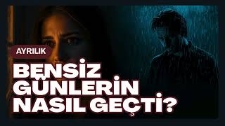 Bensiz Günlerin Nasıl Geçti? 💔 Söyle....Çok Ağladın Mı?