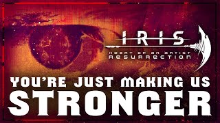 IRIS - You&#39;re Just Making Us Stronger (Heart Of An Artist Resurrection) Lyric Video