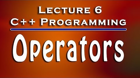 C++ Programming, Lecture # 6, Operators in C or C++ Language