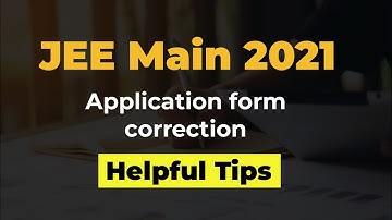 Helpful Tips | JEE Main Correction 2021 | JEE MAIN 2021 Correction Window |
