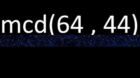 mcd 64 y 44 , maximo comun divisor , mcd(64 , 44) como se halla , ejemplos