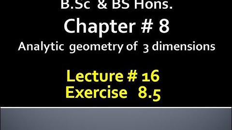 BSc & BS(HONs)CHAP 8 (ANALYTIC GEOMETRY OF 3 DIMENSION) Calculus with analytical geometry. LECTURE16