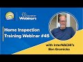 Home Inspection Training Webinar #45 With InterNACHI&#39;s Ben Gromicko