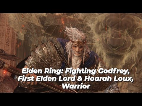 Godfrey First Elden Lord Cheese Elden Ring - Fighting Godfrey, First Elden Lord & Hoarah Loux, Warrior