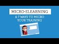 Microelearning and 7 ways to micro your training