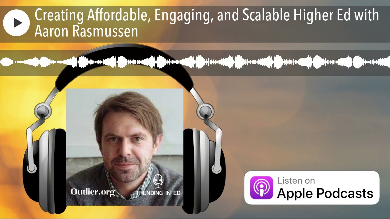Creating Affordable, Engaging, and Scalable Higher Ed with Aaron Rasmussen