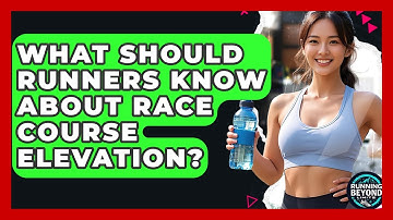 What Should Runners Know About Race Course Elevation? - Running Beyond Limits