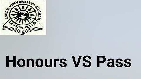 Assam University Silchar|| Honours vs Pass || Any difference in practical life??