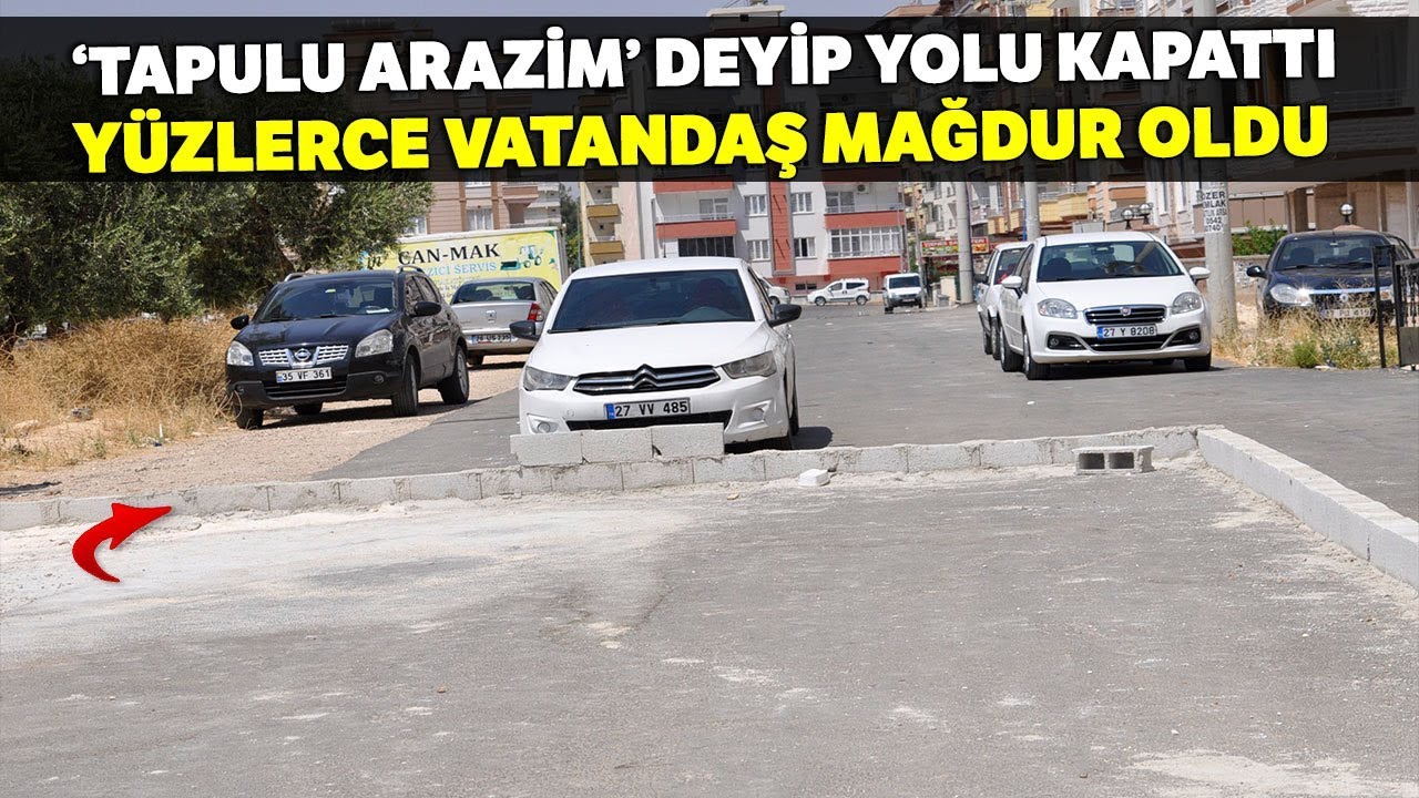 ‘Tapulu Arazim’ Deyip Yolu Trafiğe Kapattı