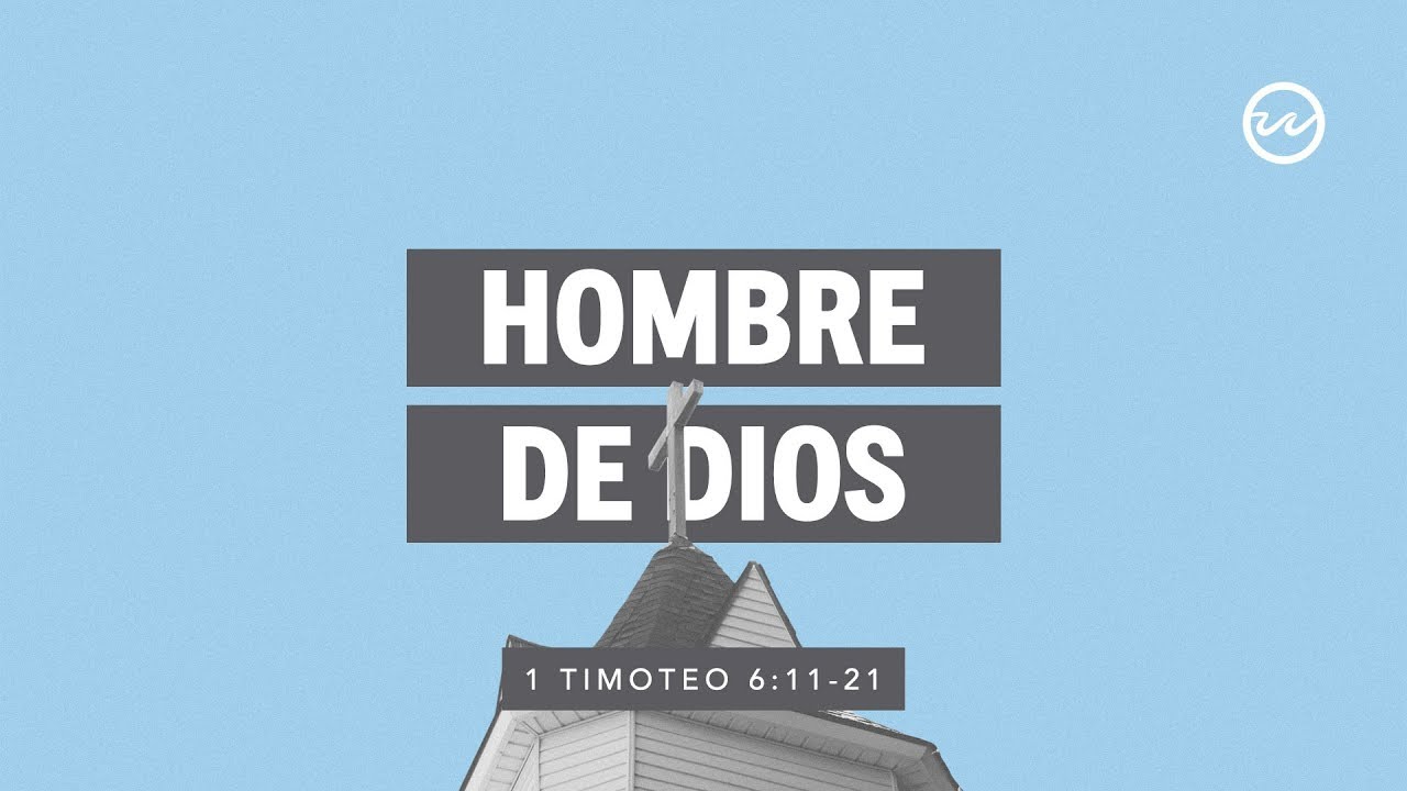 1 Timoteo 6:11-21 — Hombre de Dios.