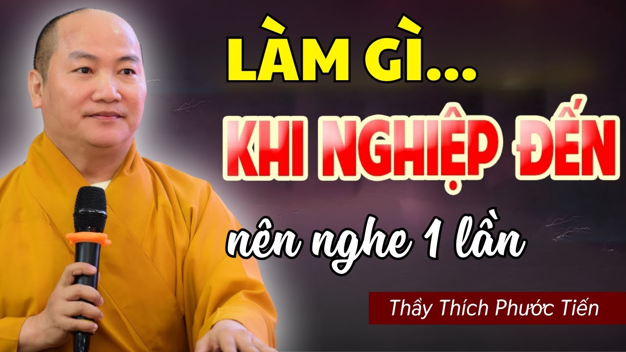 PHƯỚC hết NGHIỆP sẽ sanh, NGHIỆP hết PHƯỚC sẽ tới | Đừng sợ...khi nghiệp đến - Thầy Thích Phước Tiến