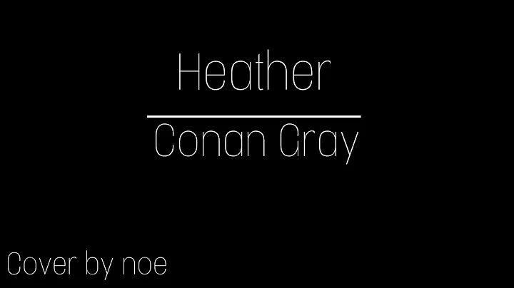 heather ( Conan Gray) cover by noe