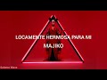 MAJIKO - LOCAMENTE HERMOSA PARA M&Iacute; // Sub Espa&ntilde;ol