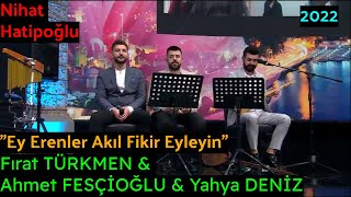 Fırat Türkmen & Ahmet Fesçioğlu & Yahya Deniz - Ey Erenler Akıl Fikir Eyleyin Resimi