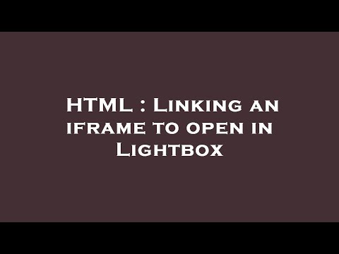 HTML : Linking an iframe to open in Lightbox