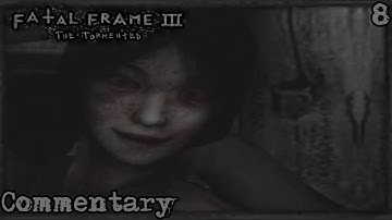 Fatal Frame III: The Tormented (Project Zero III) || Part 8 (Commentary)