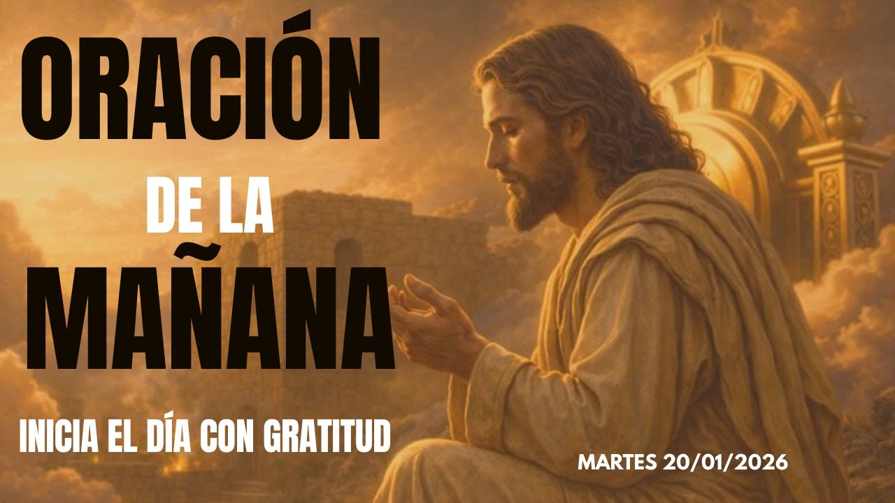 ORACIÓN DE LA MAÑANA DEL DÍA MARTES 20 DE ENERO DE 2026 - JOEL 2:12 ...