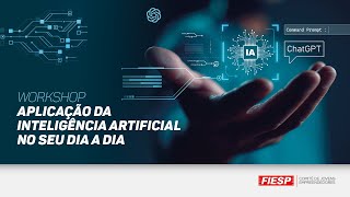 Workshop: Aplicação da Inteligência Artificial no seu dia a dia