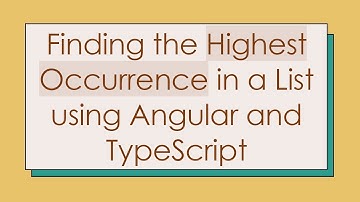 Finding the Highest Occurrence in a List using Angular and TypeScript