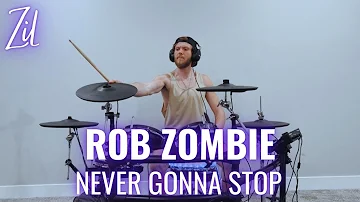 ZiL - Rob Zombie - Never Gonna Stop | Drum Cover