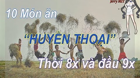 JerryMIT || 10 món ăn "HUYỀN THOẠI" thời 8x và đầu 9x