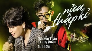 NỬA THẬP KỶ - NGUYỄN TRẦN TRUNG QUÂN & MINH SU live at #Lululola