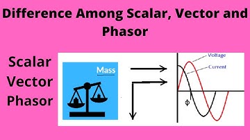 Difference Among  Scalar, Vector and Phasor
