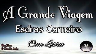 LINDO HINO ANTIGO - A GRANDE VIAGEM - ESDRAS CARNEIRO - COM LETRA