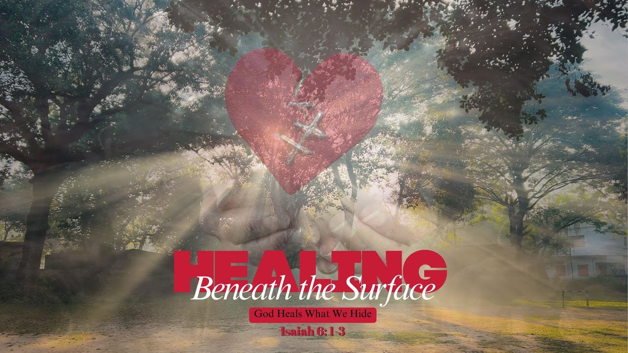 Healing Beneath the Surface: God Heals What We Hide|  Isaiah 6:1-3
