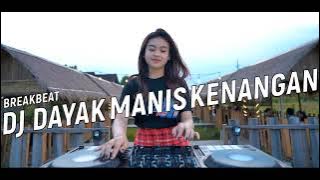 DJ DAYAK MANIS KENANGAN FULL BREAKBEAT