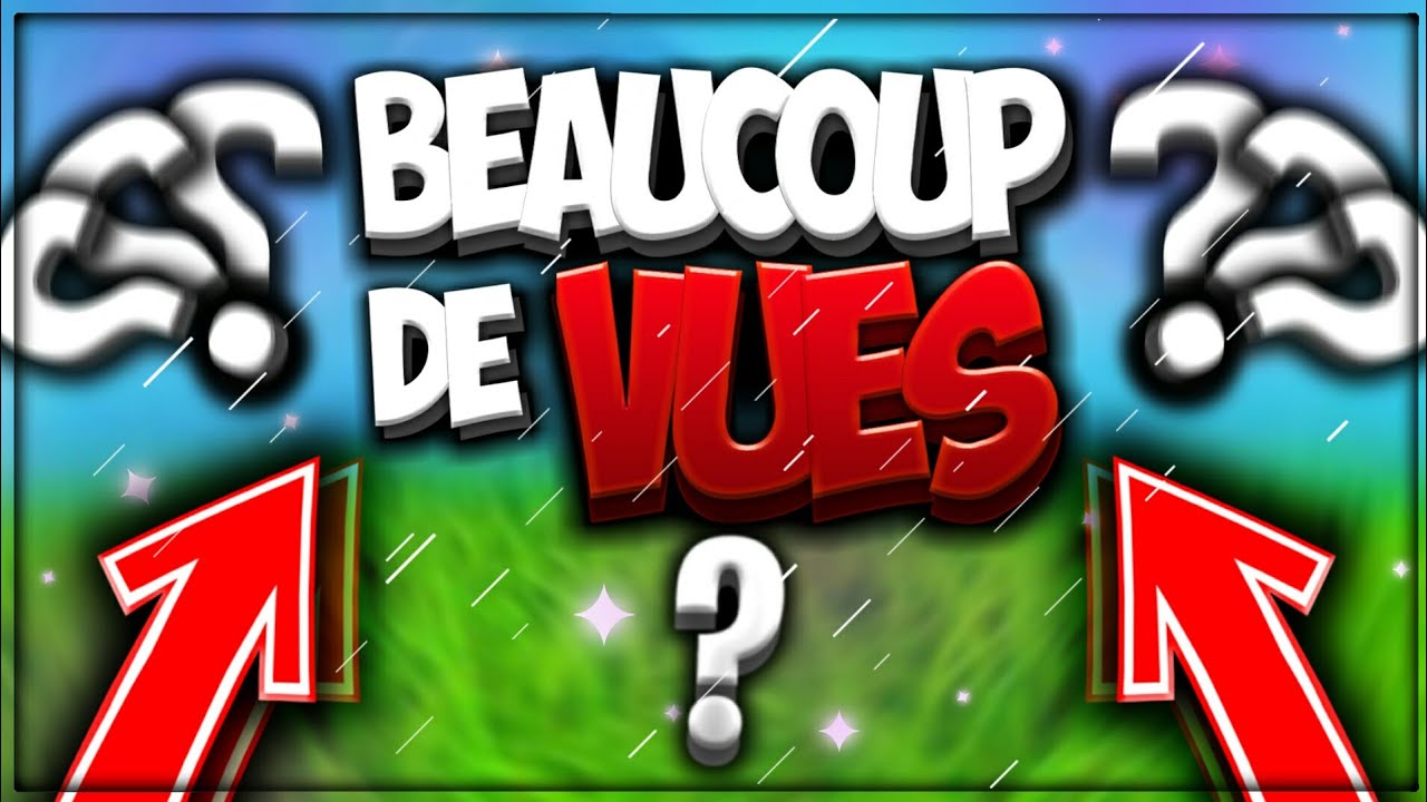 Comment Faire Pour Que Sa Video Youtube Soit Beaucoup Vue