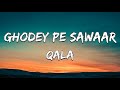 Ghodey pe sawaar lyrics  qala