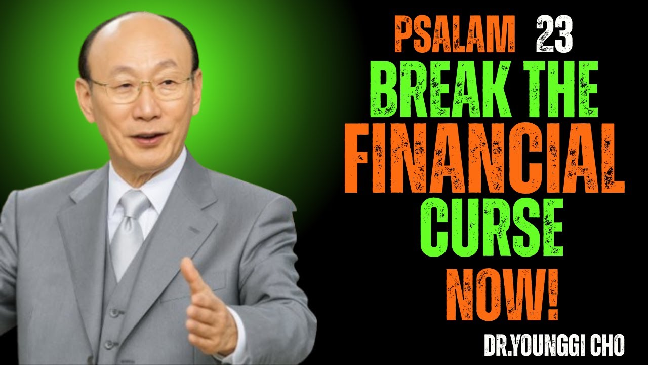 Psalm 23 – DESTROY FINANCIAL CURSES, Witchcraft and Blockages! Abundance Now! - Dr david Yonggi Cho
